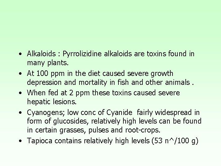  • Alkaloids : Pyrrolizidine alkaloids are toxins found in many plants. • At