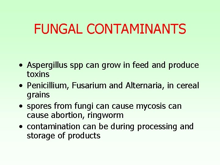 FUNGAL CONTAMINANTS • Aspergillus spp can grow in feed and produce toxins • Penicillium,