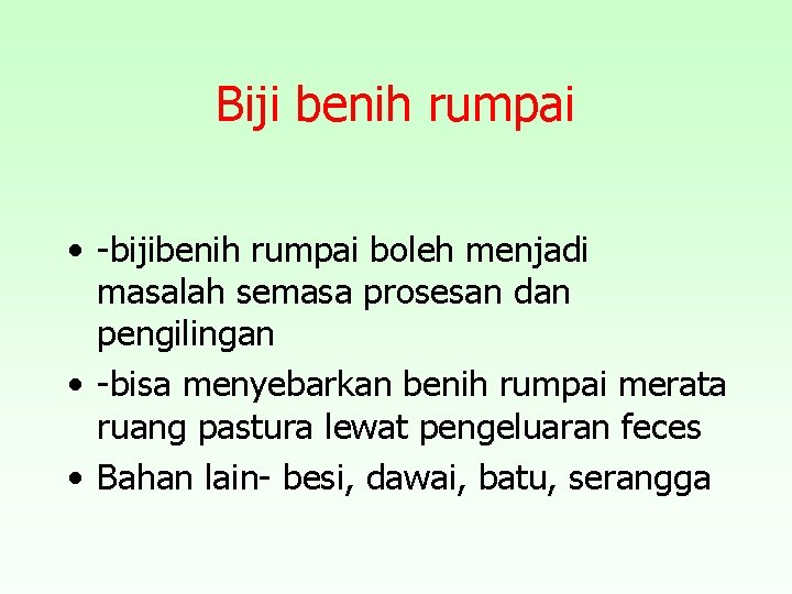 Biji benih rumpai • -bijibenih rumpai boleh menjadi masalah semasa prosesan dan pengilingan •