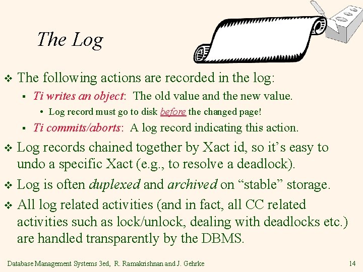 The Log v The following actions are recorded in the log: § Ti writes