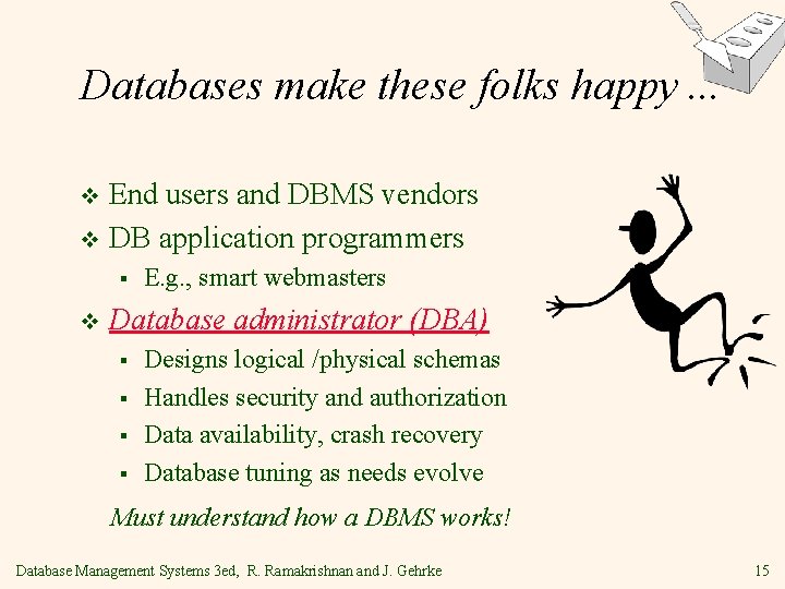 Databases make these folks happy. . . End users and DBMS vendors v DB