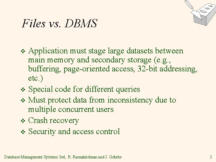 Files vs. DBMS Application must stage large datasets between main memory and secondary storage