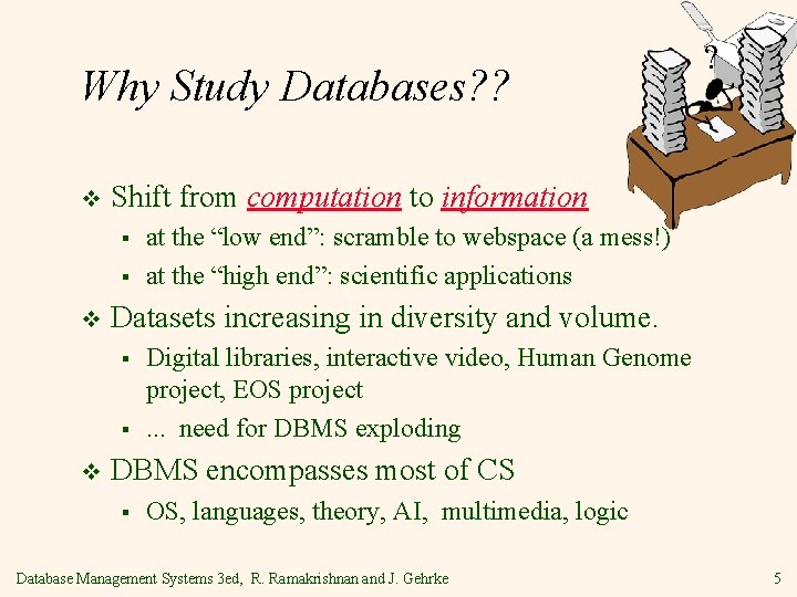 Why Study Databases? ? v Shift from computation to information § § v at