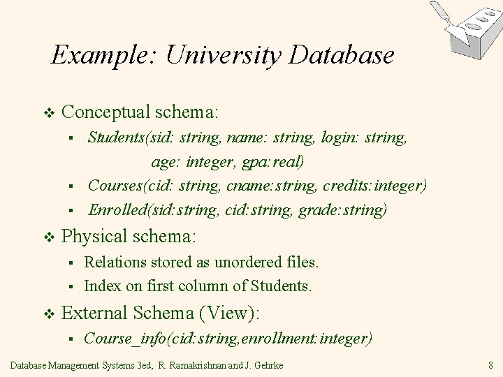 Example: University Database v Conceptual schema: § § § v Physical schema: § §