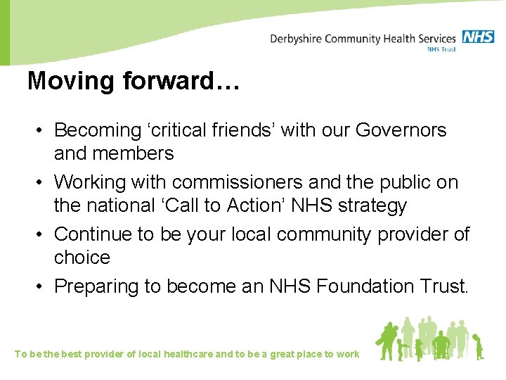 Moving forward… • Becoming ‘critical friends’ with our Governors and members • Working with