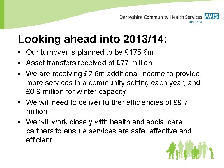 Looking ahead into 2013/14: • Our turnover is planned to be £ 175. 6