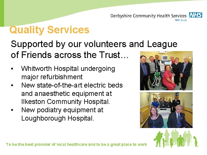 Quality Services Supported by our volunteers and League of Friends across the Trust… •