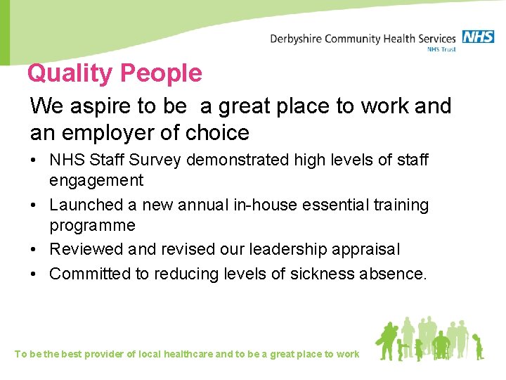 Quality People We aspire to be a great place to work and an employer