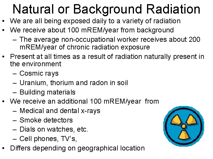 Natural or Background Radiation • We are all being exposed daily to a variety