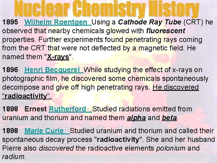 1895 Wilhelm Roentgen Using a Cathode Ray Tube (CRT) he observed that nearby chemicals