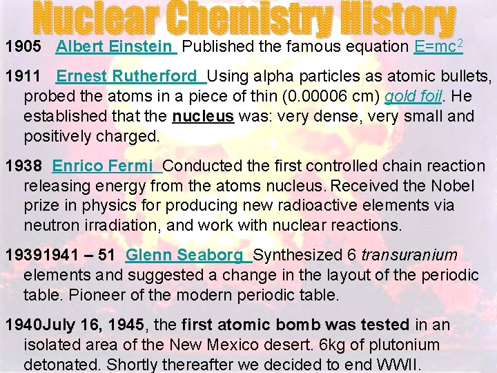 1905 Albert Einstein Published the famous equation E=mc 2 1911 Ernest Rutherford Using alpha