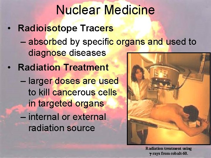 Nuclear Medicine • Radioisotope Tracers – absorbed by specific organs and used to diagnose