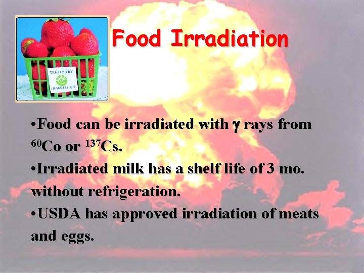 Food Irradiation • Food can be irradiated with rays from 60 Co or 137