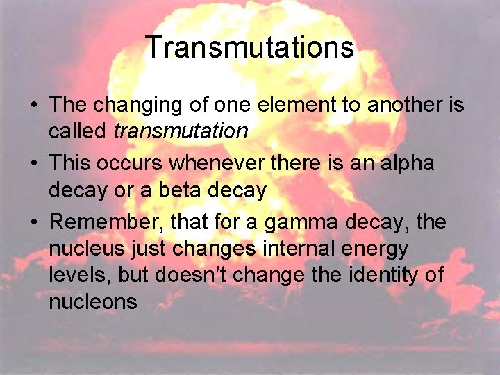 Transmutations • The changing of one element to another is called transmutation • This