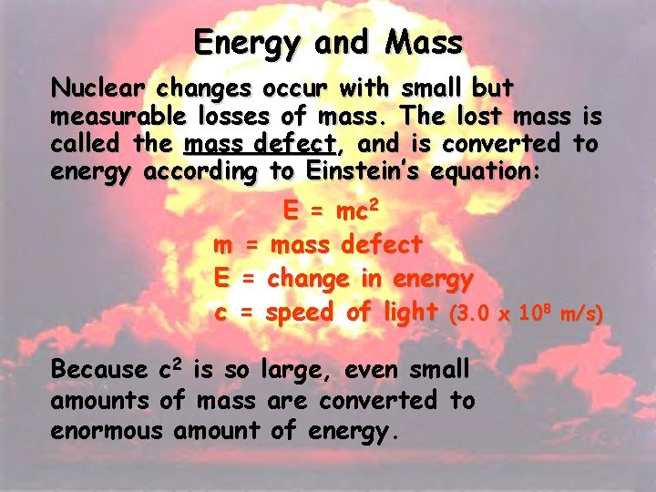 Energy and Mass Nuclear changes occur with small but measurable losses of mass. The