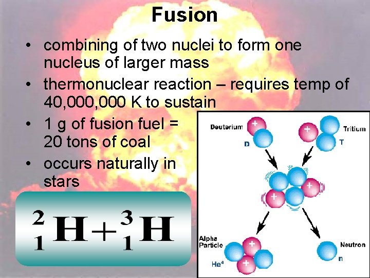 Fusion • combining of two nuclei to form one nucleus of larger mass •