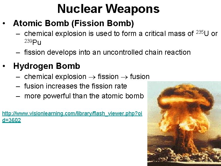 Nuclear Weapons • Atomic Bomb (Fission Bomb) – chemical explosion is used to form