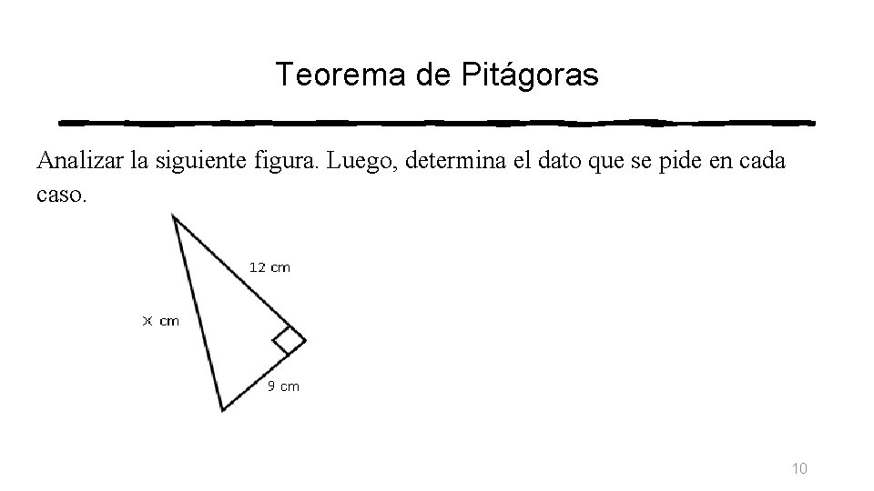 Teorema de Pitágoras Analizar la siguiente figura. Luego, determina el dato que se pide