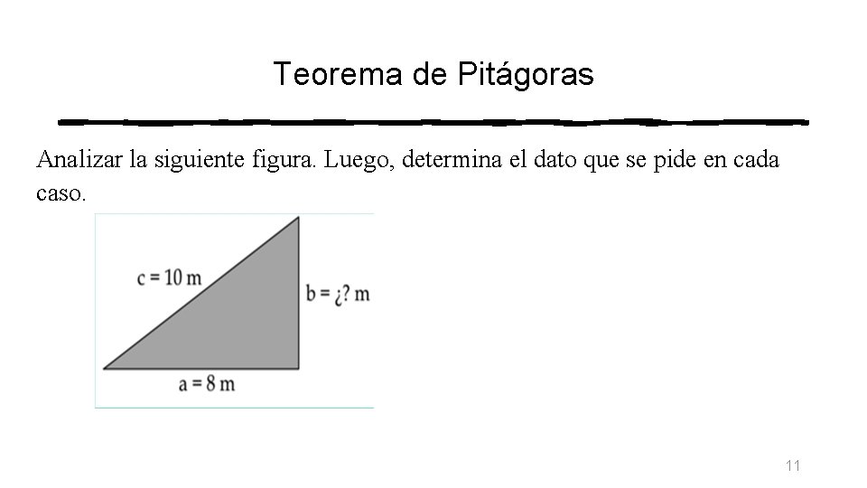 Teorema de Pitágoras Analizar la siguiente figura. Luego, determina el dato que se pide