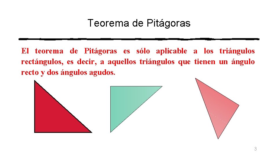 Teorema de Pitágoras El teorema de Pitágoras es sólo aplicable a los triángulos rectángulos,