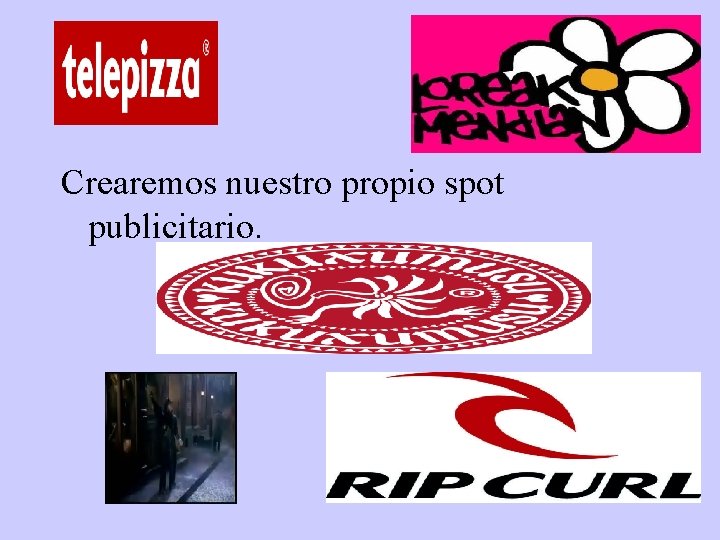  Crearemos nuestro propio spot publicitario. 