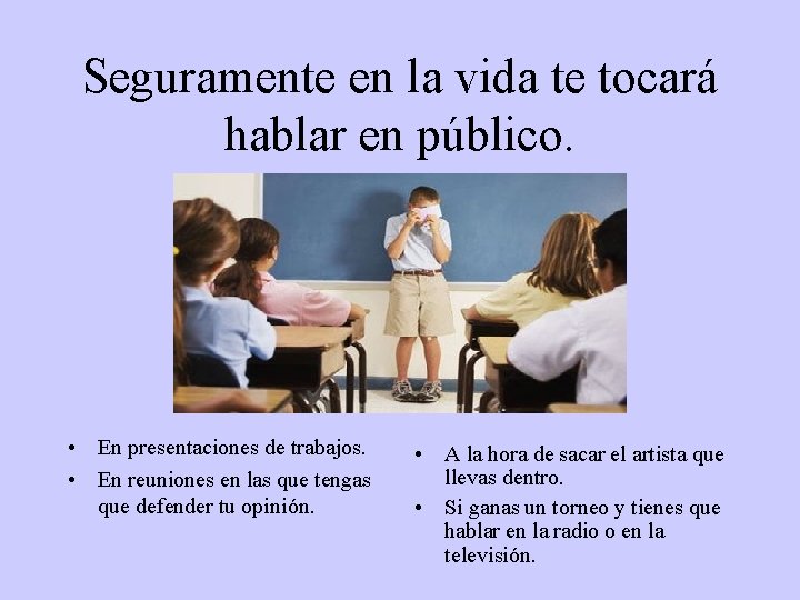 Seguramente en la vida te tocará hablar en público. • En presentaciones de trabajos.