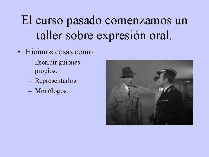 El curso pasado comenzamos un taller sobre expresión oral. • Hicimos cosas como: –