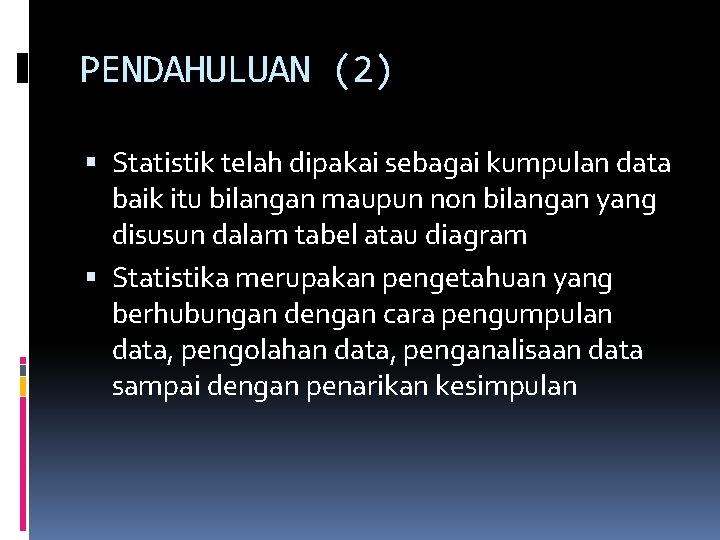 PENDAHULUAN (2) Statistik telah dipakai sebagai kumpulan data baik itu bilangan maupun non bilangan