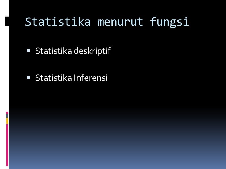 Statistika menurut fungsi Statistika deskriptif Statistika Inferensi 