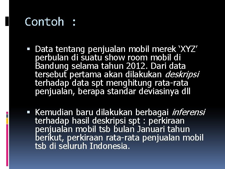 Contoh : Data tentang penjualan mobil merek ‘XYZ’ perbulan di suatu show room mobil