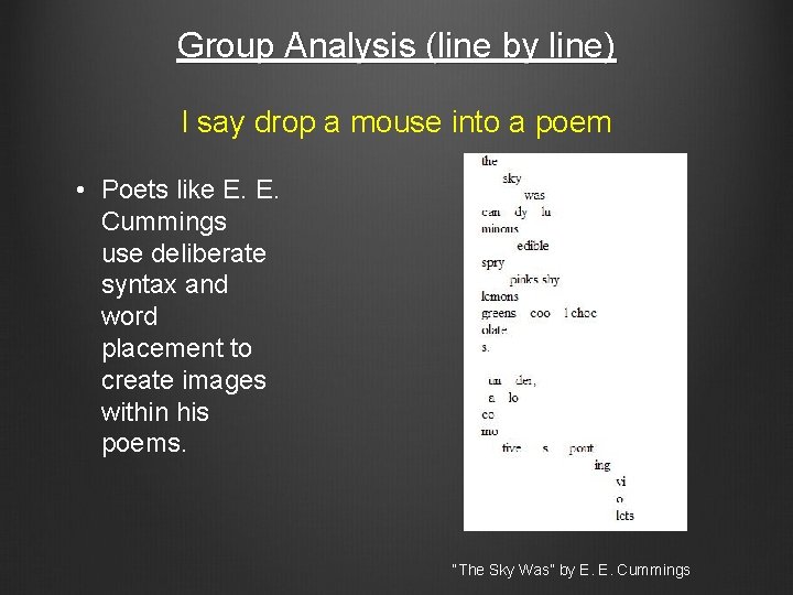 Group Analysis (line by line) I say drop a mouse into a poem •
