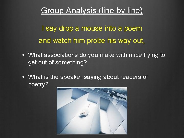 Group Analysis (line by line) I say drop a mouse into a poem and