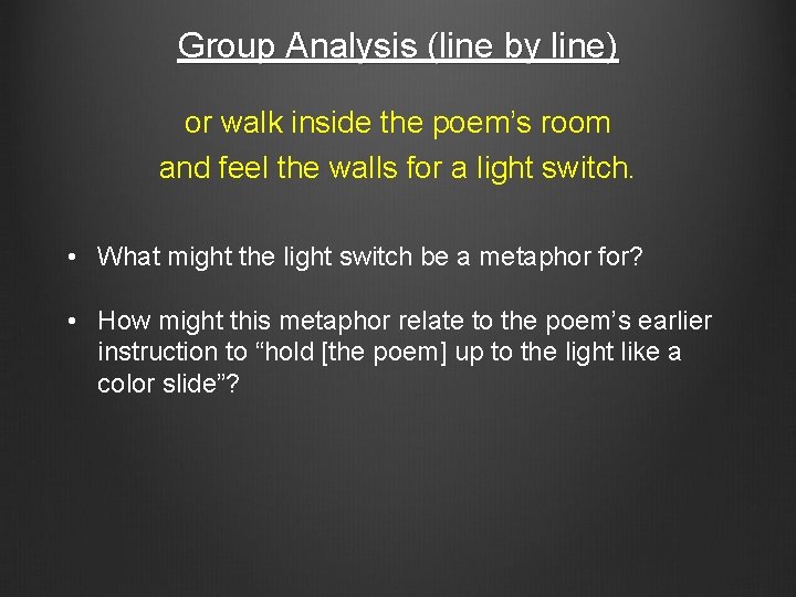 Group Analysis (line by line) or walk inside the poem’s room and feel the
