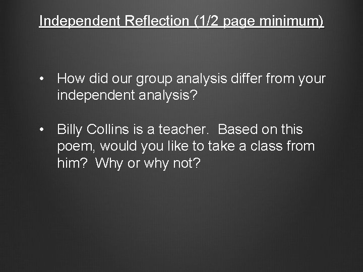 Independent Reflection (1/2 page minimum) • How did our group analysis differ from your