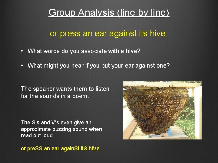 Group Analysis (line by line) or press an ear against its hive. • What