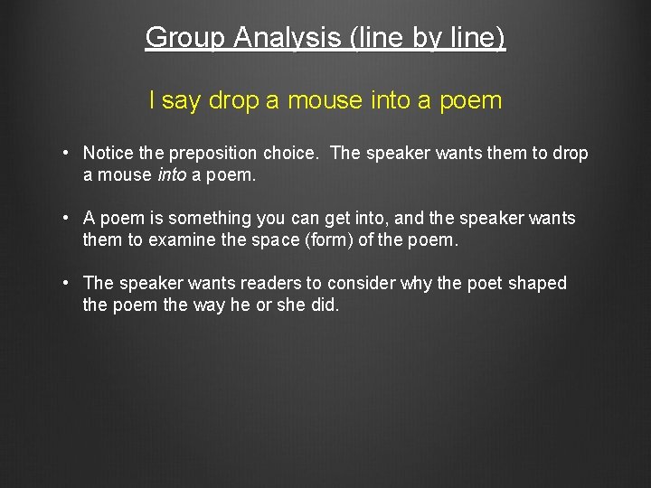 Group Analysis (line by line) I say drop a mouse into a poem •