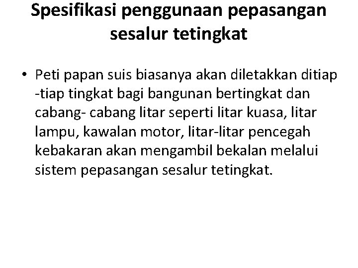 Spesifikasi penggunaan pepasangan sesalur tetingkat • Peti papan suis biasanya akan diletakkan ditiap -tiap Spesifikasi penggunaan pepasangan sesalur tetingkat • Peti papan suis biasanya akan diletakkan ditiap -tiap
