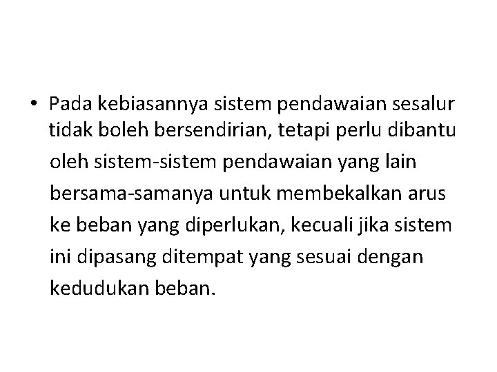  • Pada kebiasannya sistem pendawaian sesalur tidak boleh bersendirian, tetapi perlu dibantu oleh