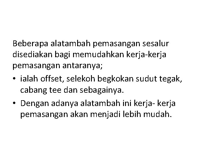 Beberapa alatambah pemasangan sesalur disediakan bagi memudahkan kerja-kerja pemasangan antaranya; • ialah offset, selekoh Beberapa alatambah pemasangan sesalur disediakan bagi memudahkan kerja-kerja pemasangan antaranya; • ialah offset, selekoh