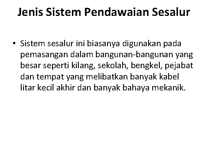 Jenis Sistem Pendawaian Sesalur • Sistem sesalur ini biasanya digunakan pada pemasangan dalam bangunan-bangunan Jenis Sistem Pendawaian Sesalur • Sistem sesalur ini biasanya digunakan pada pemasangan dalam bangunan-bangunan
