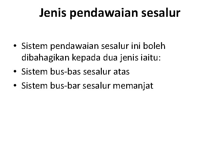 Jenis pendawaian sesalur • Sistem pendawaian sesalur ini boleh dibahagikan kepada dua jenis iaitu: