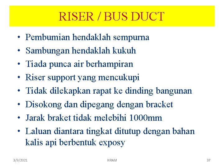 RISER / BUS DUCT • • Pembumian hendaklah sempurna Sambungan hendaklah kukuh Tiada punca RISER / BUS DUCT • • Pembumian hendaklah sempurna Sambungan hendaklah kukuh Tiada punca