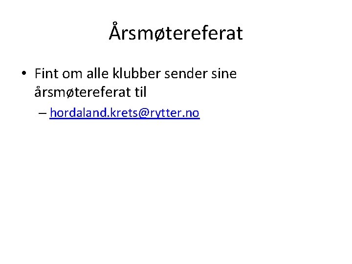 Årsmøtereferat • Fint om alle klubber sender sine årsmøtereferat til – hordaland. krets@rytter. no