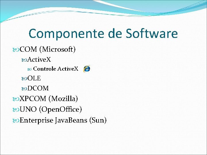 Componente de Software COM (Microsoft) Active. X Controle Active. X OLE DCOM XPCOM (Mozilla)