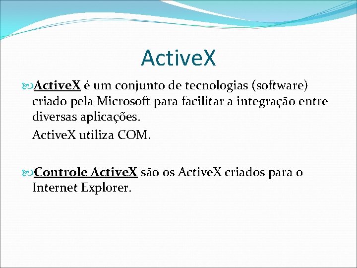 Active. X é um conjunto de tecnologias (software) criado pela Microsoft para facilitar a