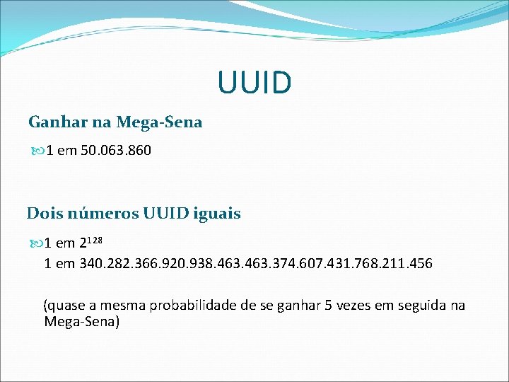 UUID Ganhar na Mega-Sena 1 em 50. 063. 860 Dois números UUID iguais 1
