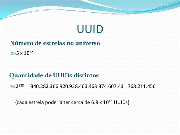 UUID Número de estrelas no universo 5 x 1022 Quantidade de UUIDs distintos 2128