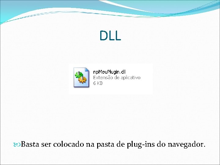 DLL Basta ser colocado na pasta de plug-ins do navegador. 