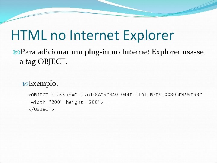 HTML no Internet Explorer Para adicionar um plug-in no Internet Explorer usa-se a tag