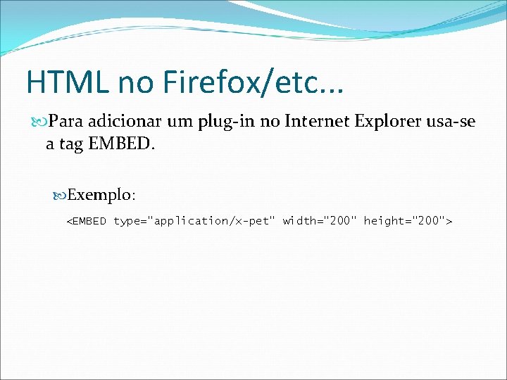 HTML no Firefox/etc. . . Para adicionar um plug-in no Internet Explorer usa-se a